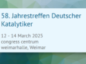 58. Jahrestreffen Deutscher Katalytiker