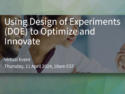 Using Design of Experiments (DOE) to Optimize and Innovate
