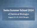 Swiss Summer School on Chemical Biology 2024