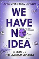 We Have No Idea: A Guide to the Unknown Universe 