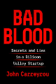 Bad Blood: Secrets and Lies in a Silicon Valley Startup