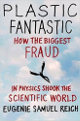 Plastic Fantastic: How the Biggest Fraud in Physics Shook the Scientific World