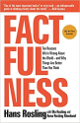 Factfulness: Ten Reasons We're Wrong About the World-and Why Things Are Better Than You Think