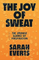 The Joy of Sweat: The Strange Science of Perspiration