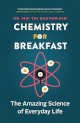 Chemistry for Breakfast: The Amazing Science of Everyday Life