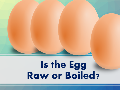 thumbnail image: Is the Egg Raw or Boiled